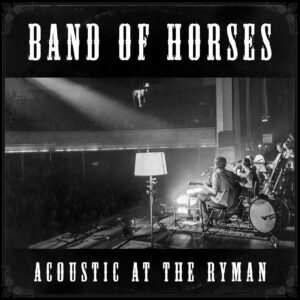 Band of Horses: Acoustic at the Ryman Vol 2